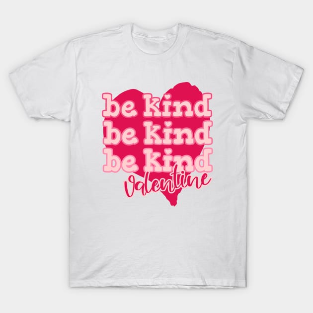 Be Kind Valentine T-Shirt by Unified by Design